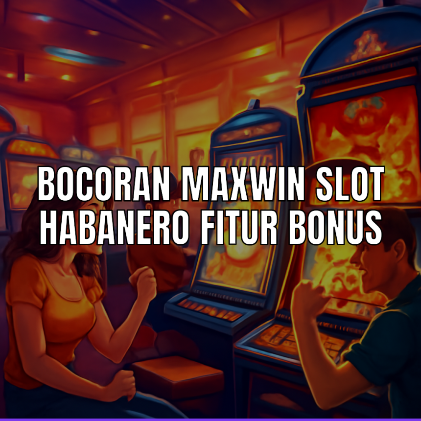bocoran maxwin slot habanero
