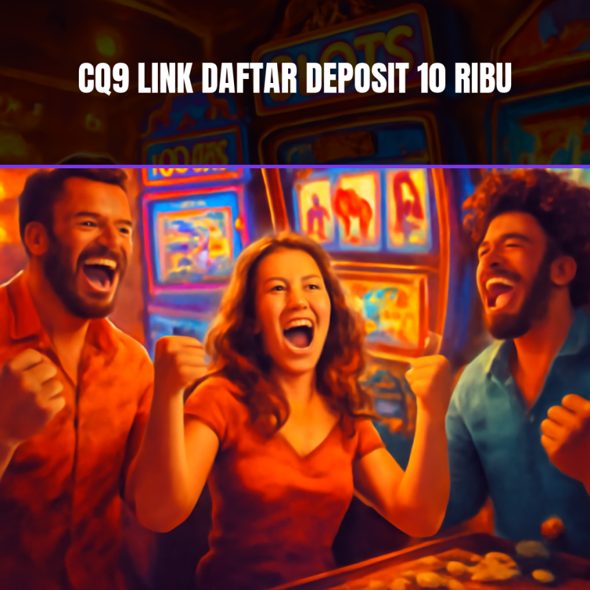Cq9 link daftar deposit 10 ribu